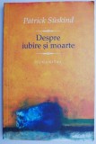 Despre Iubire si Moarte - Patrick Suskind. Carte de Filosofie