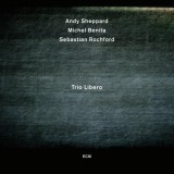 Trio Libero | Andy Sheppard, Michel Benita, Sebastian Rochford, Jazz, ECM Records