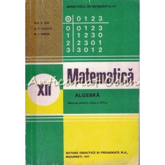 Matematica. Manual Pentru Clasa a XII-a. Algebra - Ion D. Ion, A. P. Ghioca