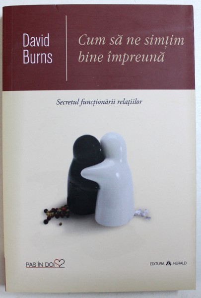 CUM SA NE SIMTIM BINE IMPREUNA - SECRETUL FUNCTIONARII RELATIILOR de DAVID BURNS , 2017