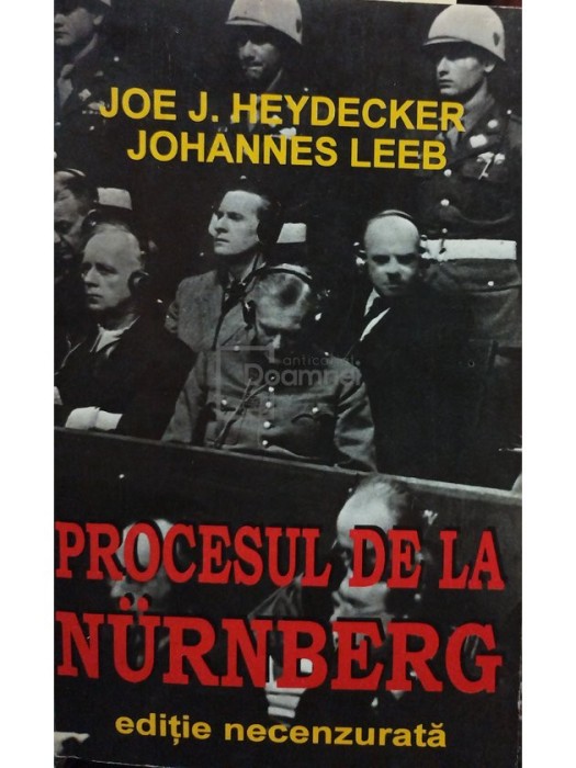 Joe J. Heydecker - Procesul de la Nurnberg - Editie necenzurata (Editia: 1979)