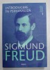 SIGMUND FREUD - OPERE ESENTIALE , VOLUMUL I - INTRODUCERE IN PSIHANALIZA , 2017