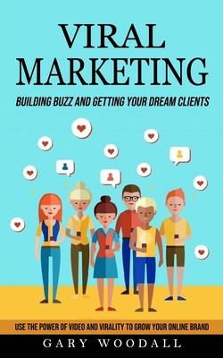 Viral Marketing: Building Buzz and Getting Your Dream Clients (Use the Power of Video and Virality to Grow Your Online Brand) foto