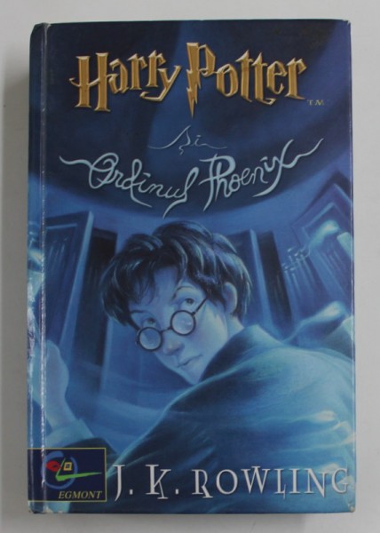 HARRY POTTER SI ORDINUL PHOENIX de J. K. ROWLING , 2003 *EDITIE CARTONATA