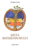 Cumpara ieftin Șocul referendumului - Paperback brosat - Cristian Curte - Rost