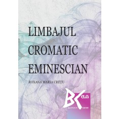 Limbajul cromatic eminescian &ndash; Roxana-Maria Cretu