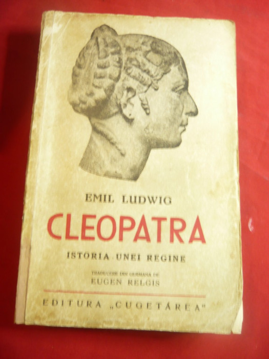 Emil Ludwig - Cleopatra -Istoria unei Regine - Ed.Cugetarea 1937 ,trad.E.Relgis