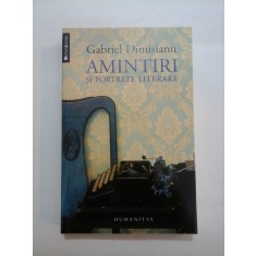 AMINTIRI SI PORTRETE LITERARE - Gabriel Dimisianu