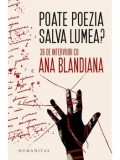 Cumpara ieftin Poate poezia salva lumea? 36 de interviuri cu Ana Blandiana/Ana Blandiana