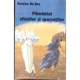 PAMANTUL SFINTILOR SI SPURCATILOR-ANTOINE DE BES-269804