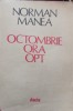 Octombrie, Ora Opt - Norman Manea - Roman, Editura Dacia, 1981, 280 pagini