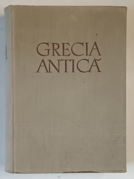 GRECIA ANTICA , sub redactia V.V. STRUVE si D.P. KALLISTOV , 1958