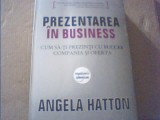 Angela Hatton - PREZENTAREA IN BUSINESS / Cum sa-ti prezinti cu succes compania, 2008, All