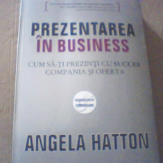 Angela Hatton - PREZENTAREA IN BUSINESS / Cum sa-ti prezinti cu succes compania