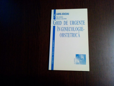 GHID DE URGENTE IN GINICOLOGIE-OBSTRETICA - Gabriel Banceanu - 1998, 80 p. foto