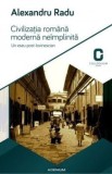 Civilizatia romana moderna neimplinita. Un eseu post-lovinescian/Alexandru Radu