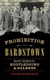 Prohibition in Bardstown: Bourbon, Bootlegging &amp; Saloons