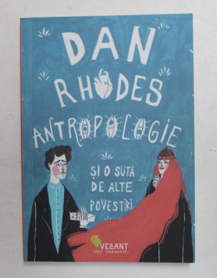 ANTROPOLOGIE SI O SUTA DE ALTE POVESTIRI de DAN RHODES , 2016 *PREZINTA HALOURI DE APA foto