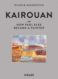 Kairouan or How Paul Klee Became a Painter | Wilhelm Hunstein, Hirmer