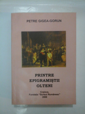 PRINTRE EPIGRAMISTII OLTENI - PETRE GIGEA-GORUN (Cu dedicatia autorului pentru generalul Iulian Vlad) foto