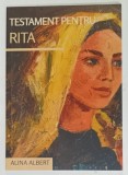 TESTAMENT PENTRU RITA de ALINA ALBERT, ANII 2000