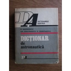 D. Andreescu, Gh. Diaconescu, E. Serbanescu - Dictionar de astronautica