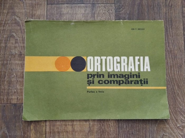 ORTOGRAFIA PRIN IMAGINI SI COMPARATII - Ion P. Necula, partea a treia, 1983
