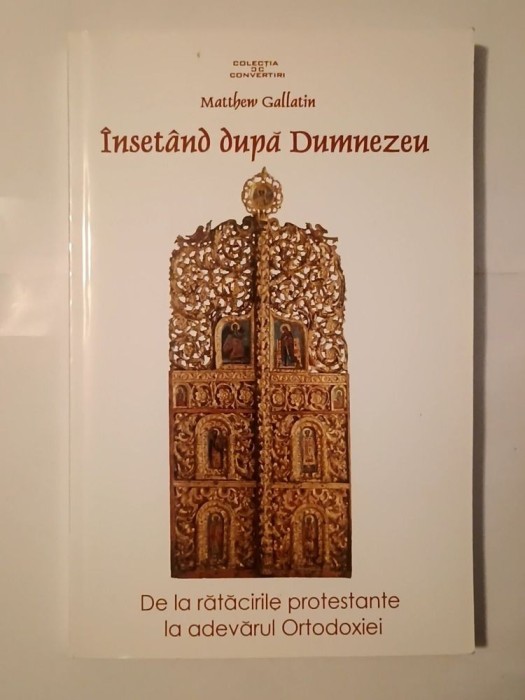 Matthew Gallatin - &Icirc;nset&acirc;nd după Dumnezeu: de la rătăcirile protestante la adevărul Ortodoxiei