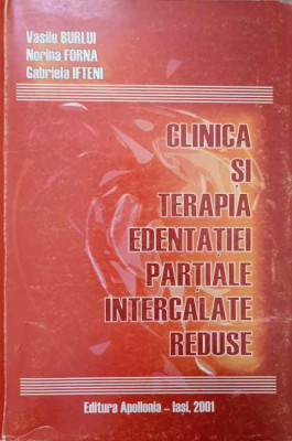 CLINICA SI TERAPIA EDENTATIEI PARTIALE INTERCALATE REDUSE-VASILE BURLUI, NORINA FORNA, GABRIELA IFTENI foto