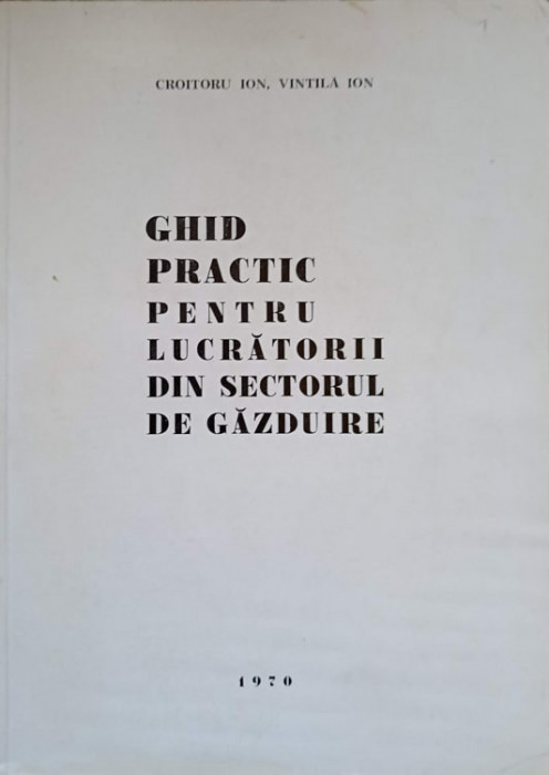GHID PRACTIC PENTRU LUCRATORII DIN SECTORUL DE GAZDUIRE-ION CROITORU, ION VINTILA-236759