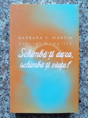 Schimba-ti Aura!, Schimba-ti Viata! - Barbara Y. Martin Dimitri Moraitis ,554193 foto