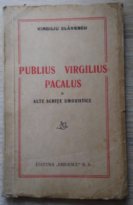 V. Slăvescu / PUBLIUS VIRGILIUS PACALUS ȘI ALTE SCHIȚE UMORISTICE - ediție 1940 foto