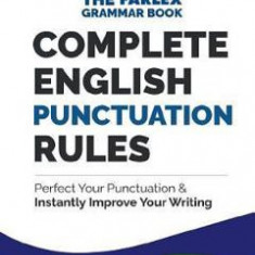 Complete English Punctuation Rules: Perfect Your Punctuation and Instantly Improve Your Writing