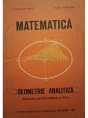 Constantin Udriste - Matematica - Geometrie analitica - Manual pentru clasa a XI-a (Editia: 1984) foto