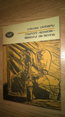 Mircea Ciobanu - Martorii. Epistole. Taietorul de lemne (Minerva, 1988; BPT1301) foto