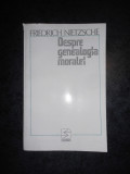 FRIEDRICH NIETZSCHE - DESPRE GENEALOGIA MORALEI