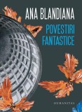 Carti Povestiri Fantastice Ana Blandiana Brosate Humanitas Beletristica Romane