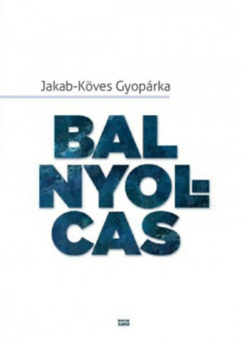 Bal nyolcas - Szerelem, hal&aacute;l, &eacute;let K&aacute;d&aacute;r alatt - Jakab-K&ouml;ves Gyop&aacute;rka