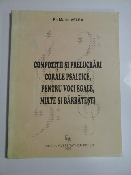 COMPOZITII SI PRELUCRARI CORALE PSALTICE, PENTRU VOCI EGALE, MIXTE SI BARBATESTI - PR. MARIN VELEA