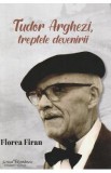 Tudor Arghezi. Treptele devenirii - Florea Firan