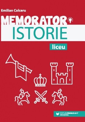 Memorator de istorie pentru liceu. Editia a IV-a - Emilian Colceru foto