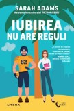 Iubirea nu are reguli Sarah Adams - Roman - Carti Fictiune - Paperback brosat - Editura Litera