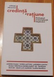 Credinta si ratiune. Dialoguri, contradictii, impacari de Mihail Neamtu