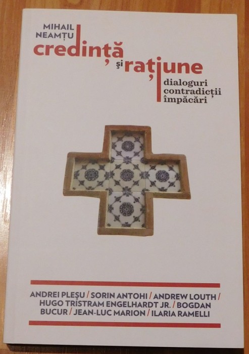 Credinta si ratiune. Dialoguri, contradictii, impacari de Mihail Neamtu