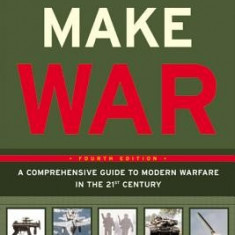 How to Make War: A Comprehensive Guide to Modern Warfare in the Twenty-First Century