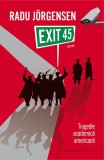 Exit 45 - Paperback brosat - Radu Jorgensen - Humanitas