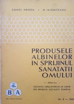 PRODUSELE ALBINELOR IN SPRIJINUL SANATATII OMULUI - Hristea, Ialomiteanu foto