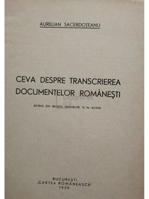 Aurelian Sacerdoteanu - Ceva despre transcrierea documentelor romanesti (editia 1939)