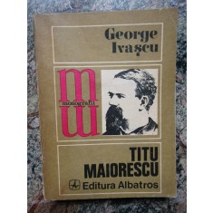 GEORGE IVASCU - TITU MAIORESCU