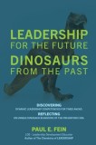 LEADERSHIP for the Future DINOSAURS from the Past: Discovering dynamic leadership competencies for times ahead. Reflecting on unique dinosaur behavior